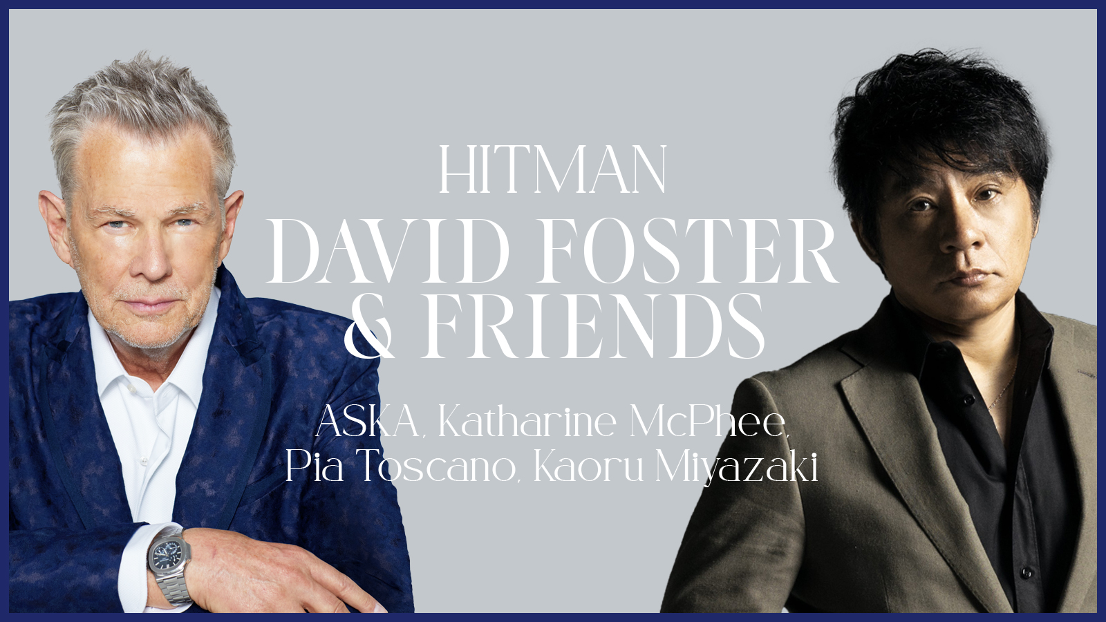 HITMAN David Foster & Friends ASKA , Katharine McPhee, Pia Toscano