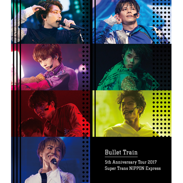 Bullet Train 5th Anniversary Tour 2017 Super Trans NIPPON Express