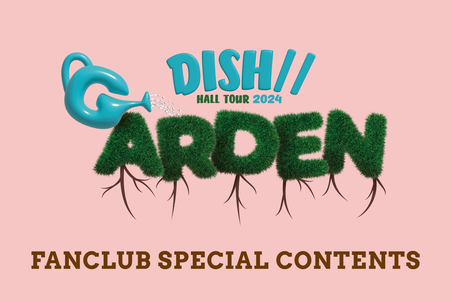 DISH// HALL TOUR 2024「GARDEN」FANCLUB SPECIAL CONTENTS