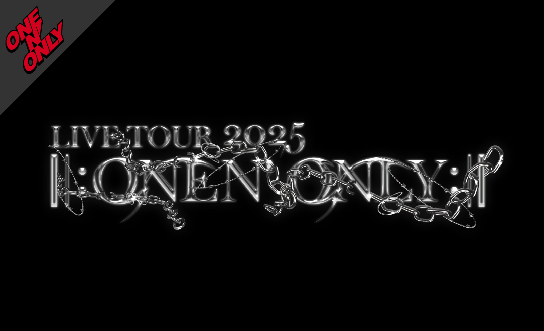 LIVE TOUR 2025 ||:ONE N’ ONLY:||