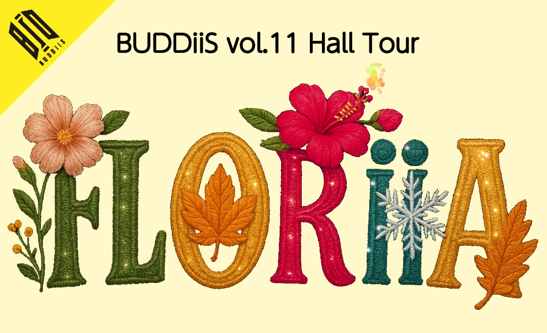 「BUDDiiS vol.11 Hall Tour - FLORiiA -」