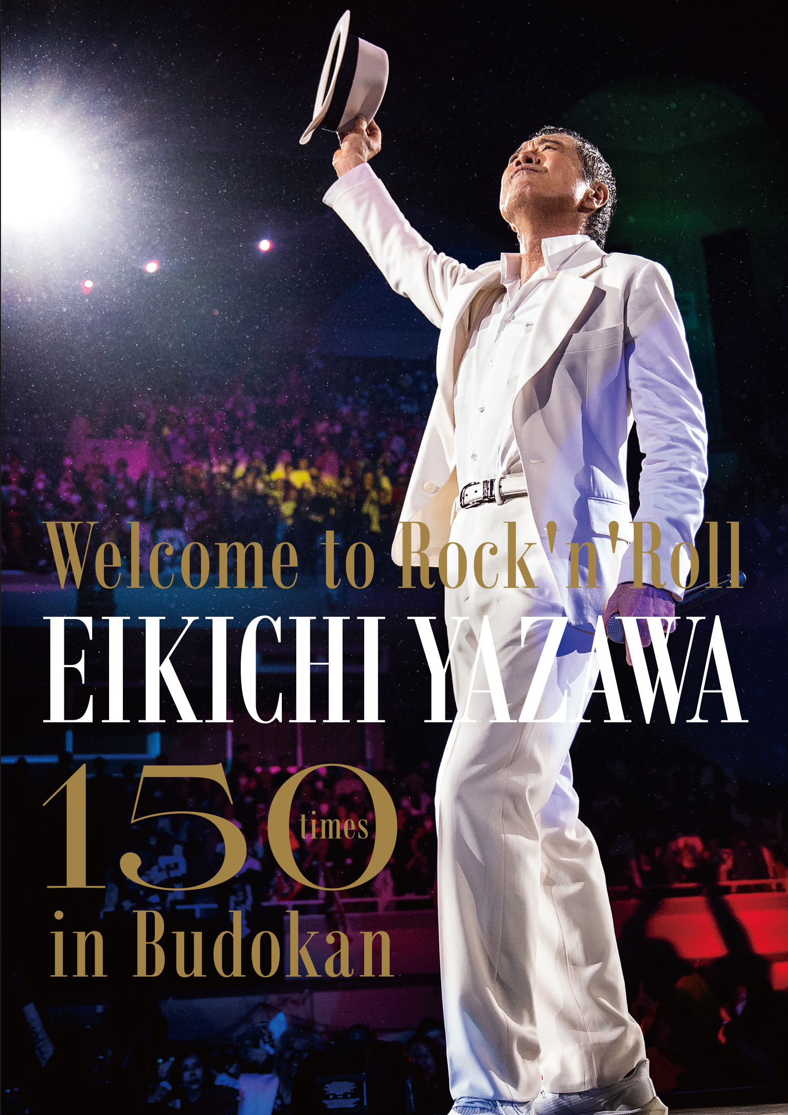 〜Welcome to Rock'n'Roll〜 EIKICHI YAZAWA 150times in Budokan