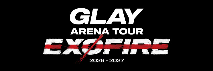 GLAY ARENA TOUR 2026-2027 “EXOFIRE”