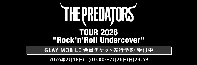 【GLAY MOBILE】THE PREDATORS TOUR 2026 "Rock'n'Roll Undercover"
