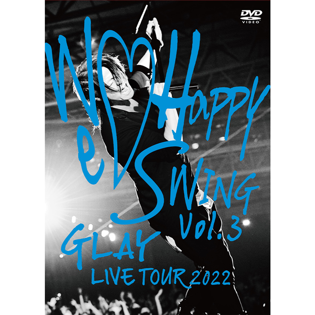 GLAYLIVETOUGLAY LIVE TOUR 2022 We Happy Swing Vol.3