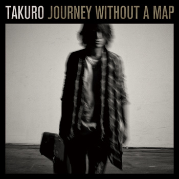 TAKURO 1stソロアルバム 「Journey without a map」