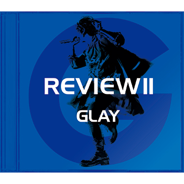  REVIEWⅡ～BEST OF GLAY～