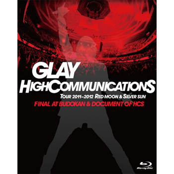 GLAY HIGHCOMMUNICATIONS TOUR 2011-2012 “RED MOON & SILVER SUN” FINAL AT BUDOKAN & DOCUMENT OF HCS -Blu-ray EDITION- 