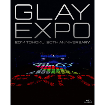 GLAY EXPO 2014 TOHOKU 20th Anniversary ～Standard Edition～