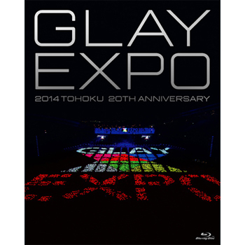 DVD GLAY EXPO2014 TOHOKU 20thAnniversaryDVD