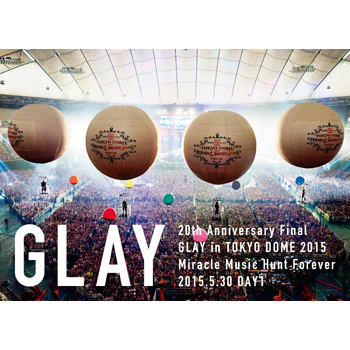 20th Anniversary Final GLAY in TOKYO DOME 2015 Miracle Music Hunt Forever－STANDARD EDITION－＜DAY 1＞