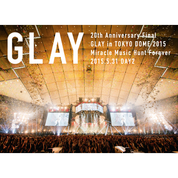20th Anniversary Final GLAY in TOKYO DOME 2015 Miracle Music Hunt Forever－STANDARD EDITION－＜DAY 2＞