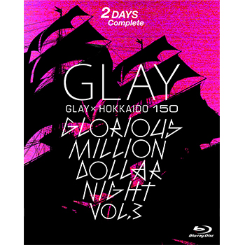 GLAY × HOKKAIDO 150 GLORIOUS MILLION DOLLAR NIGHT Vol.3＜Blu-ray BOX＞