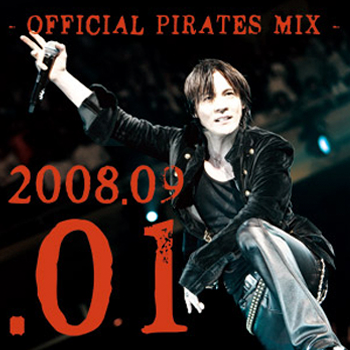 20th Anniversary TOUR 2008
Special Live in BUDOKAN Maximum!!
- OFFICIAL PIRATES MIX - 2008.09.01