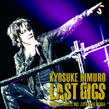 KYOSUKE HIMURO LAST GIGS 20160424 OSAKA