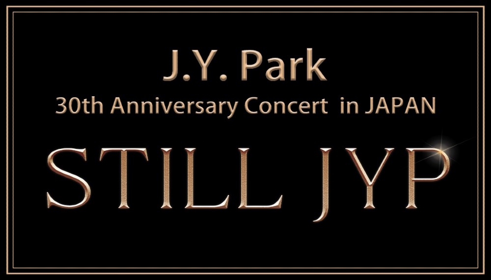 「J.Y. Park 30th Anniversary Concert〈Still JYP〉in JAPAN」