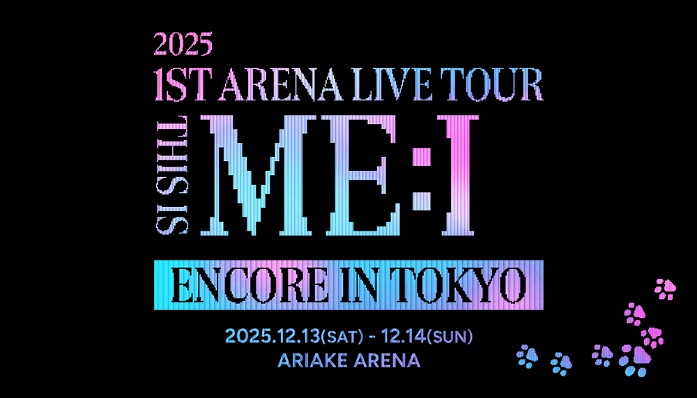2025 ME:I 1ST ARENA LIVE TOUR "THIS IS ME:I" ENCORE IN TOKYO