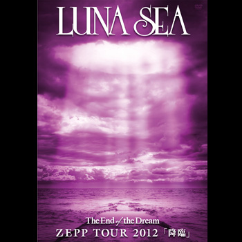 The End of the Dream ZEPP TOUR 2012 「降臨」