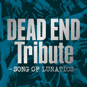 「DEAD END Tribute - SONG OF LUNATICS -」