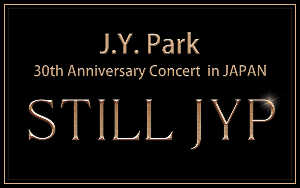 「J.Y. Park 30th Anniversary Concert〈Still JYP〉in  JAPAN」